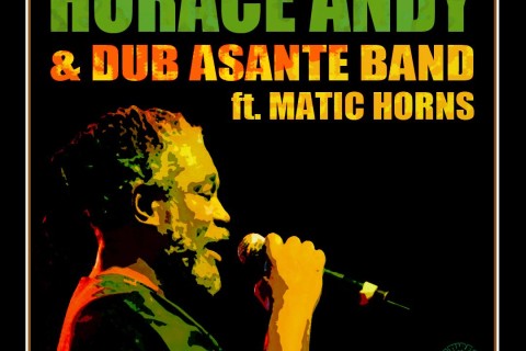 Horace Andy & Dub Asante Band Ft. Matic Horns